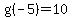 g%28-5%29=10