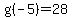 g%28-5%29=28