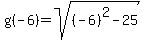 g%28-6%29=sqrt%28%28-6%29%5E2-25%29