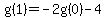 g%281%29=-2g%280%29-4