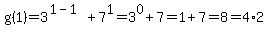 g%281%29=3%5E%281-1%29%2B7%5E1=3%5E0%2B7=1%2B7=8=4%2A2