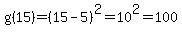 g%2815%29=%2815-5%29%5E2=10%5E2=100