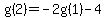 g%282%29=-2g%281%29-4