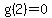 g%282%29=0