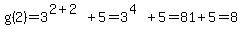 g%282%29=3%5E%282%2B2%29%2B5=3%5E%284%29%2B5=81%2B5=8