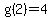 g%282%29=4