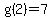 g%282%29=7