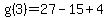 g%283%29=+27-15%2B4