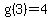 g%283%29=4