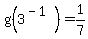 g%283%5E%28-1%29%29=1%2F7