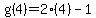 g%284%29=2%284%29-1