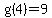 g%284%29=9