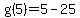 g%285%29+=+5-+25