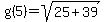 g%285%29+=+sqrt%2825%2B39%29