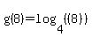 g%288%29+=+log%284%2C+%28%288%29%29%29