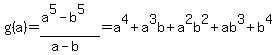 g%28a%29=%28a%5E5-b%5E5%29%2F%28a-b%29=a%5E4%2Ba%5E3b%2Ba%5E2b%5E2%2Bab%5E3%2Bb%5E4