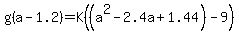 g%28a-1.2%29+=+K%28%28a%5E2-2.4a%2B1.44%29-9%29