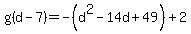 g%28d-7%29=+-%28d%5E2-14d%2B49%29+%2B+2