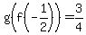 g%28f%28-1%2F2%29%29=3%2F4
