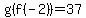 g%28f%28-2%29%29=37