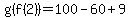 g%28f%282%29%29=100-60%2B9