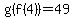 g%28f%284%29%29=49