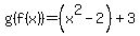 g%28f%28x%29%29=%28x%5E2-2%29%2B3