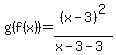 g%28f%28x%29%29=%28x-3%29%5E2%2F%28x-3-3%29