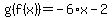 g%28f%28x%29%29=+-6%2Ax+-+2