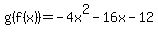 \"g%28f%28x%29%29=-4x%5E2-16x-12\"