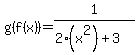 g%28f%28x%29%29=1%2F%282%28x%5E2%29%2B3%29