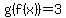 g%28f%28x%29%29=3