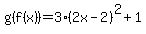g%28f%28x%29%29=3%282x-2%29%5E2%2B1