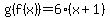 g%28f%28x%29%29=6%28x%2B1%29