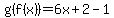 g%28f%28x%29%29=6x%2B2-1