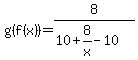 g%28f%28x%29%29=8%2F%2810%2B8%2Fx-10%29