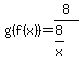 g%28f%28x%29%29=8%2F%288%2Fx%29