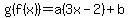 g%28f%28x%29%29=a%283x-2%29%2Bb