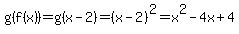 g%28f%28x%29%29=g%28x-2%29=%28x-2%29%5E2=x%5E2-4x%2B4
