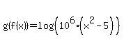 g%28f%28x%29%29=log%28%2810%5E6%2A%28x%5E2-5%29%29%29%29