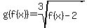 g%28f%28x%29%29=root%283%2Cf%28x%29-2%29