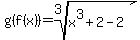 g%28f%28x%29%29=root%283%2Cx%5E3%2B2-2%29