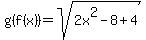 g%28f%28x%29%29=sqrt%282x%5E2-8%2B4%29