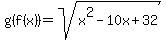 g%28f%28x%29%29=sqrt%28x%5E2-10x%2B32%29