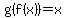 g%28f%28x%29%29=x