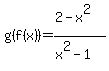 g%28f%28x%29%29+=+%282+-+x%5E2%29%2F%28x%5E2-1%29