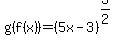 g%28f%28x%29%29+=+%285x-3%29%5E%283%2F2%29