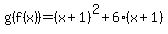 g%28f%28x%29%29+=+%28x%2B1%29%5E2+%2B+6%28x%2B1%29