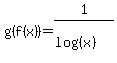 g%28f%28x%29%29+=+1%2F%28log%28%28x%29%29%29