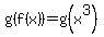 g%28f%28x%29%29+=+g%28x%5E3%29